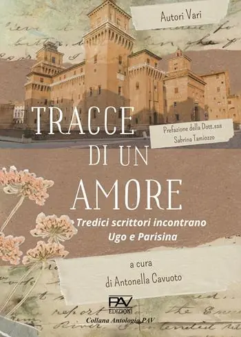 Tracce di un amore. Tredici scrittori incontrano Ugo e Parisina Prezzo Di Fabbrica