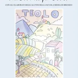 Una storia per Teolo. Con gli elaborati degli alunni della scuola media di Bresseo Occasione