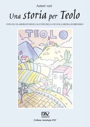 Una storia per Teolo. Con gli elaborati degli alunni della scuola media di Bresseo Occasione