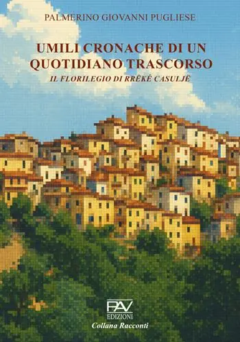Umili cronache di un quotidiano trascorso. Il florilegio di Rrëké Casuljë Direttamente Dal Produttore