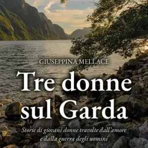Direttamente Dal Produttore Tre donne sul Garda. Storie di giovani donne travolte dall‘amore e dalla guerra degli uomini