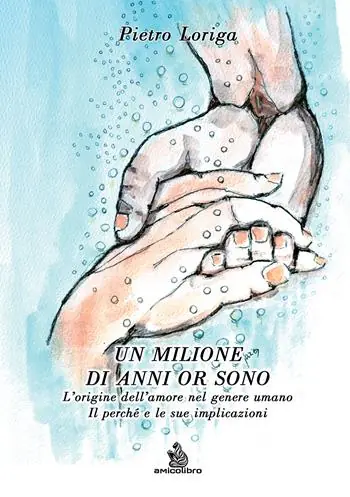 Un milione di anni or sono. L‘origine dell‘amore nel genere umano. Il perché e le sue implicazioni Saldi