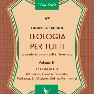 Esclusivo Teologia per tutti secondo la dottrina di S. Tommaso. Vol. 3 I sacramenti