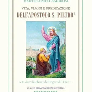 Vita, viaggi e predicazione dell‘Apostolo S. Pietro. Vol. 1 Ultimissimo Modello