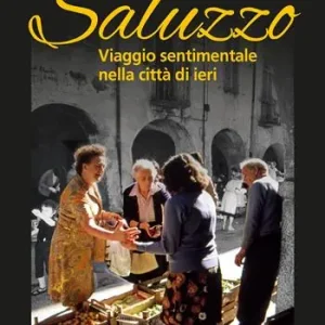 Saldi Saluzzo. Viaggio sentimentale nella città di ieri