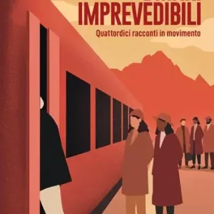 Binari imprevedibili. Quattordici racconti in movimento Must-Have
