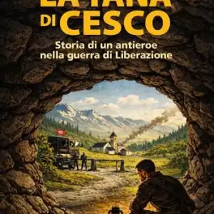 La tana di Cesco. Storia di un antieroe nella guerra di Liberazione Prezzo Conveniente