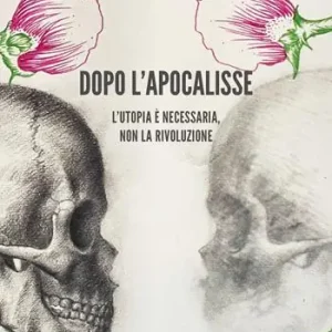 Prezzo Scontato Dopo l‘apocalisse. L‘utopia è necessaria, non la rivoluzione