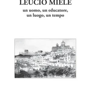A Buon Prezzo Leucio Miele. Un uomo, un educatore, un luogo, un tempo