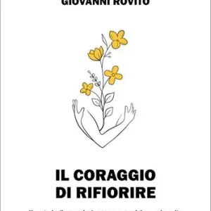 Consegna Rapida Il coraggio di rifiorire