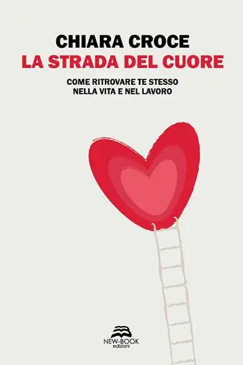 La strada del cuore. Come ritrovare te stesso nella vita e nel lavoro Soddisfatti O Rimborsati