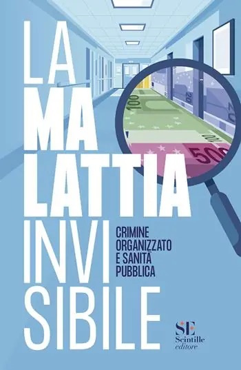 La malattia invisibile. Crimine organizzato e sanità pubblica Affare
