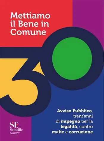 Spedito Oggi Mettiamo il bene in comune. Avviso pubblico, trent‘anni di impegno per la legalità, contro mafie e corruzione