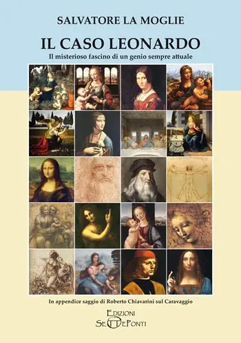 Il caso Leonardo. Il misterioso fascino di un genio sempre attuale. In appendice saggio di Roberto Chiavarini sul Caravaggio. Ediz. ampliata Popolare
