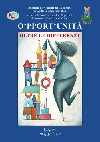 O‘pport‘unità. Oltre le differenze. Antologia dei vincitori del V Concorso di scrittura e arti figurative Ordina Subito