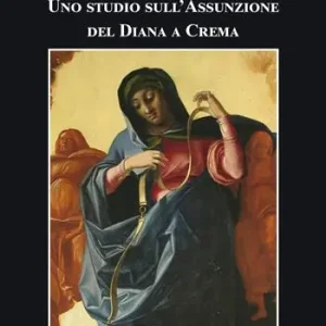 Uno studio sull‘Assunzione del Diana a Crema Ultime Pezzi