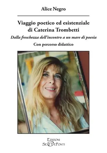 Viaggio poetico ed esistenziale di Caterina Trombetti. Dalla freschezza dell‘incontro a un mare di poesia. Con percorso didattico Subito Disponibile