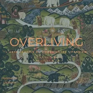 Overliving. L‘arte fragile di vivere oltre i pensieri Bestseller