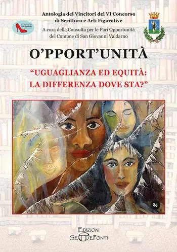 Non Perdere O‘pport‘unità. Uguaglianza ed equità la differenza dove sta? Antologia dei vincitori del VI Concorso di scrittura e arti figurative