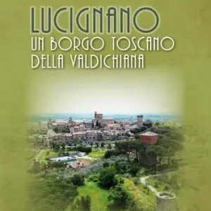 Ultime Pezzi Lucignano. Un borgo toscano della Valdichiana