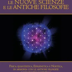 Miglior Prezzo Le nuove scienze e le antiche filosofie. Fisica quantistica, epigenetica, noetica in accordo con le antiche filosofie e le religiosità sapienziali