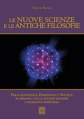 Miglior Prezzo Le nuove scienze e le antiche filosofie. Fisica quantistica, epigenetica, noetica in accordo con le antiche filosofie e le religiosità sapienziali