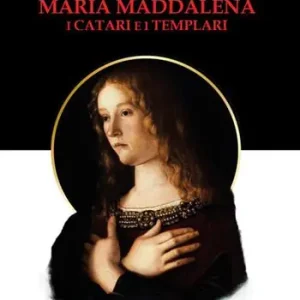 Nuovo Arrivo Maria Maddalena. I Catari e i templari. Nuova ediz.