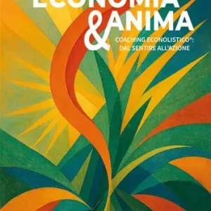 Economia e anima. Coaching econolistico® dal sentire all‘azione Nuovo Arrivo