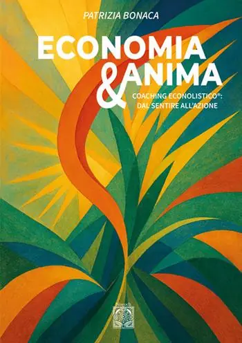 Economia e anima. Coaching econolistico® dal sentire all‘azione Nuovo Arrivo