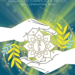 La pratica del Reiki. Manuale etico/spirituale e pratico per l‘operatore Reiki Affare