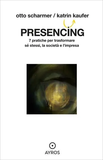 Saldi Presencing. 7 pratiche per trasformare sé stessi, la società e l‘impresa