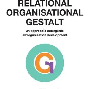 Relational, organizational Gestalt. Un approccio emergente all‘organisation development Subito Disponibile