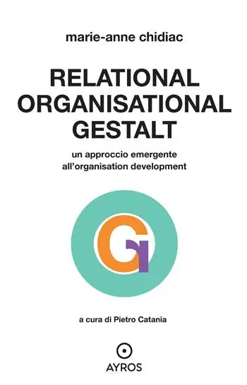 Relational, organizational Gestalt. Un approccio emergente all‘organisation development Subito Disponibile
