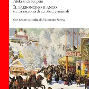 Il barboncino bianco e altri racconti di acrobati e animali Must-Have