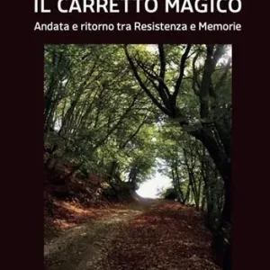 Il carretto magico. Andata e ritorno tra resistenza e memorie Nuovo Arrivo