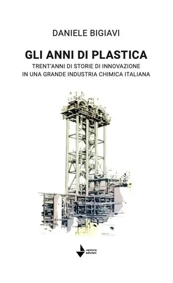 A Buon Prezzo Gli anni di plastica. Trent‘anni di storie di innovazione in una grande industria chimica italiana