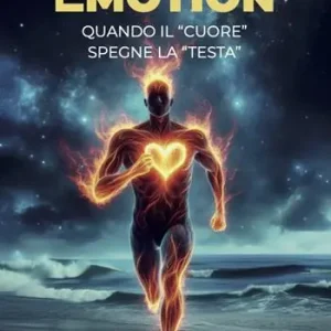 Emotion. Quando il «cuore» spegne la «testa» Offerta Limitata