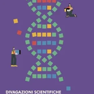 Divagazioni scientifiche post-pandemiche in un mondo che cambia. Quattro personaggi in cerca di riscontri Compra Online
