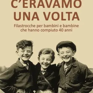 C‘eravamo una volta. Filastrocche per bambine e bambini che hanno compiuto 40 anni Prezzo Conveniente