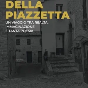Le scalette della piazzetta. Un viaggio tra realtà, immaginazione e tanta poesia. Ediz. speciale Spedito Oggi