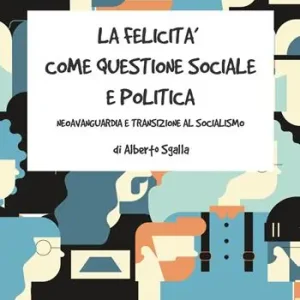 La felicità come questione sociale e politica. Neoavanguardia e transizione al socialismo Offerta Del Giorno