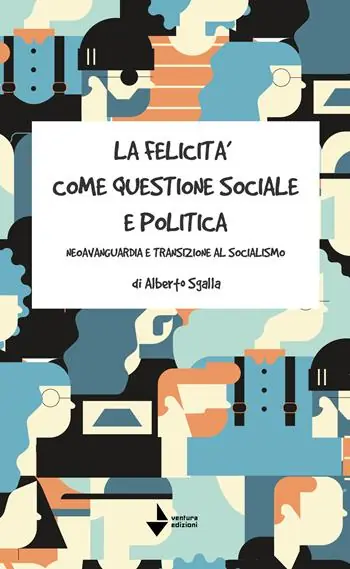 La felicità come questione sociale e politica. Neoavanguardia e transizione al socialismo Offerta Del Giorno