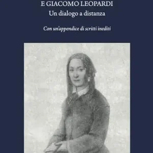 Caterina Franceschi Ferrucci e Giacomo Leopardi. Un dialogo a distanza. Con un‘appendice di scritti inediti. Nuova ediz. Popolare