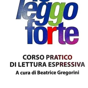 Io leggo forte. Corso pratico di lettura espressiva A Buon Prezzo