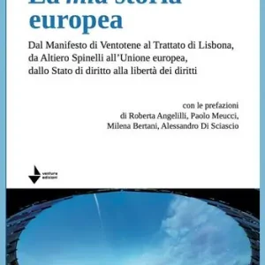 La mia storia europea. Dal Manifesto di Ventotene al Trattato di Lisbona, da Altiero Spinelli all’Unione europea, dallo Stato di diritto alla libertà dei diritti Acquista Ora