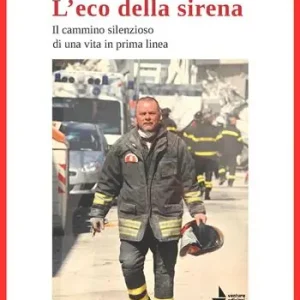 L‘eco della sirena. Il cammino silenzioso di una vita in prima linea Di Tendenza