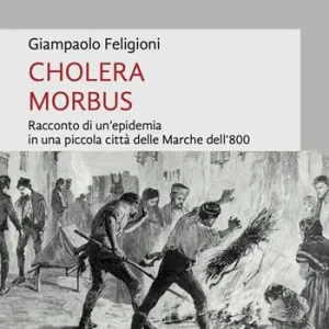 Ordina Subito Cholera morbus. Racconto di un‘epidemia in una piccola città delle Marche dell‘800