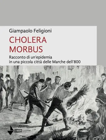 Ordina Subito Cholera morbus. Racconto di un‘epidemia in una piccola città delle Marche dell‘800
