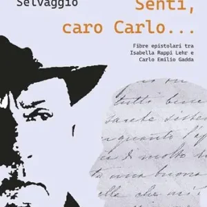 Subito Disponibile Senti caro Carlo. Fibre Epistolari tra Isabella Rappi Lehr e Carlo Emilio Gadda