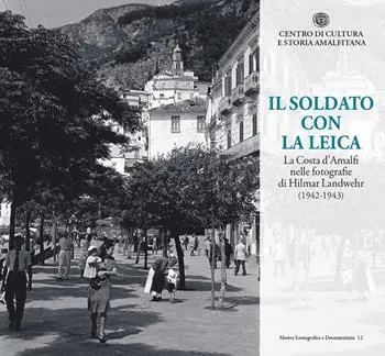 Sconto Il soldato con la Leica. La Costa d‘Amalfi nelle fotografie di Hilmar Landwehr (1942-1943)